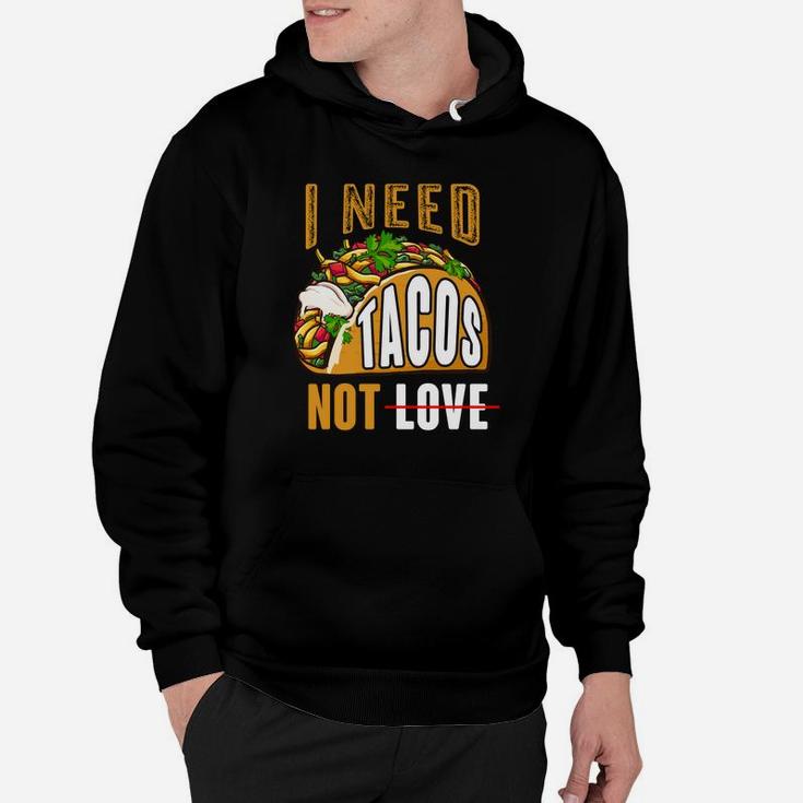 I Need Tacos Not Love Funny Idea Valentines Day Hoodie
