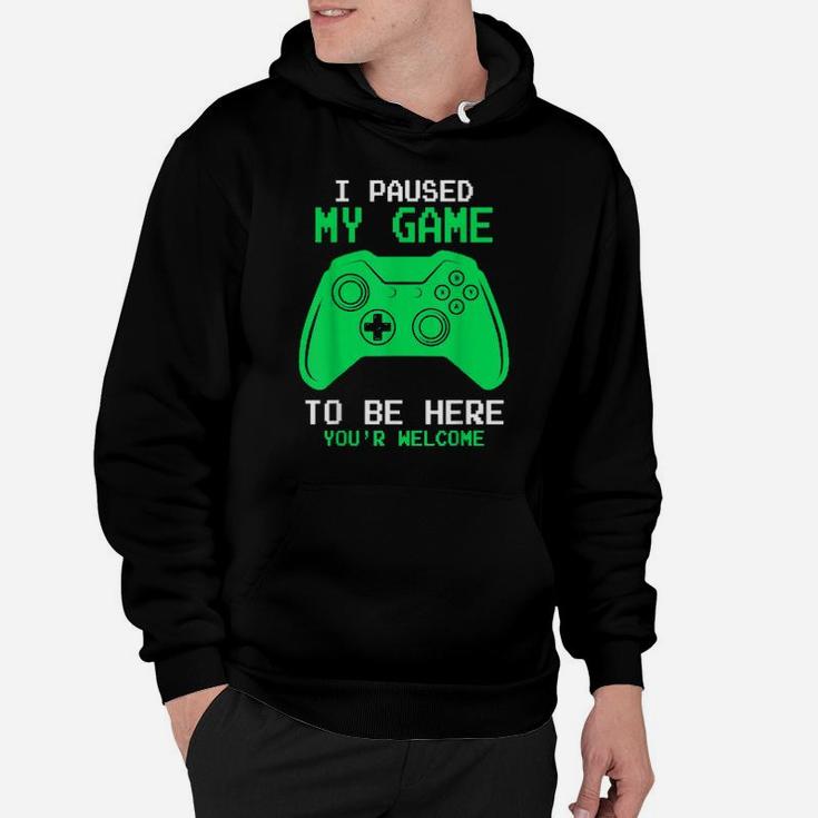 I Paused My Game To Be Here Gamer Gaming For Hoodie