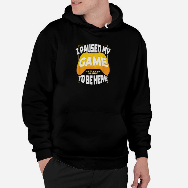 I Paused My Game To Be Here Gaming Hoodie