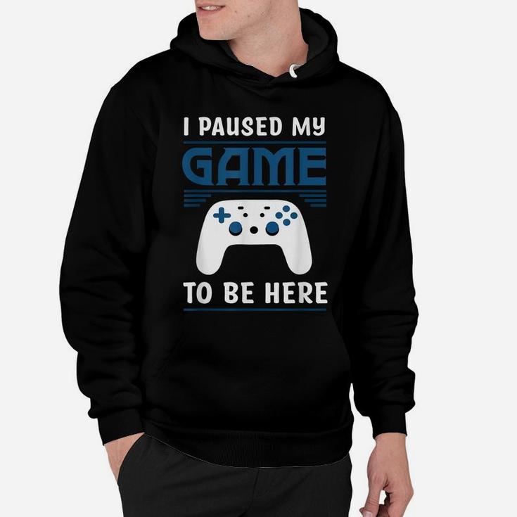 I Paused My Game To Be Here Mens Boys Funny Gamer Video Game Hoodie