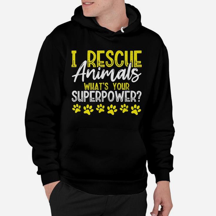 I Rescue Animals What's Your Superpower Dog Cat Adopt Save Hoodie
