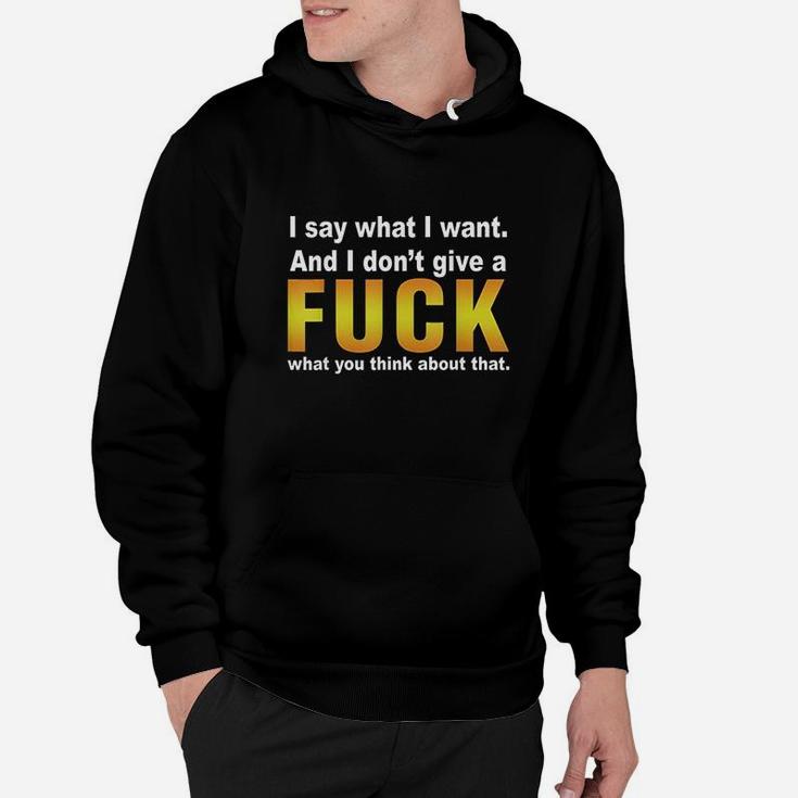 I Say What I Want And I Dont Give A Fck What You Think Hoodie