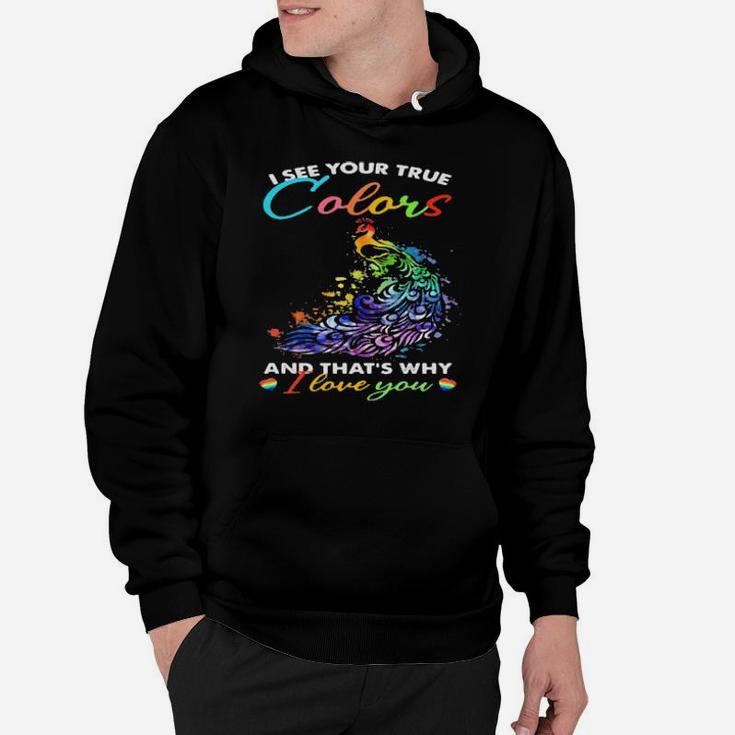 I See Your True Colors And Thats Why I Love You Lgbt Peacock Hoodie