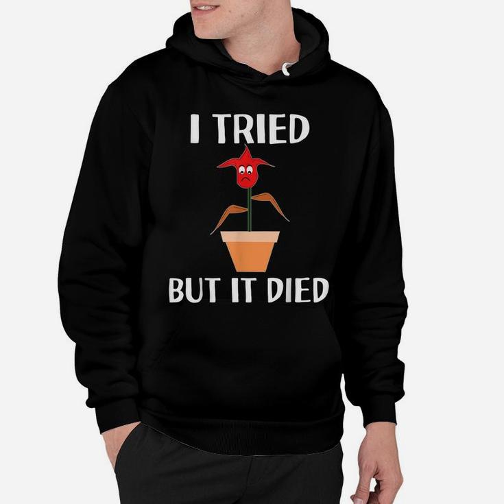 I Tried But It Died Flower Plant Gardening For Gardeners Hoodie