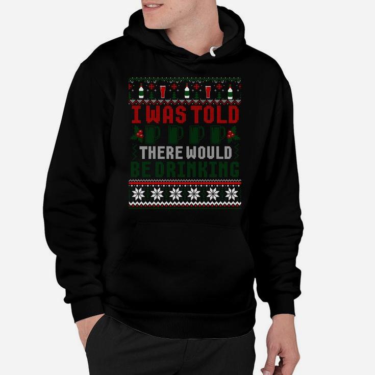 I Was Told There Would Be Drinking Funny Ugly Xmas Sweater Sweatshirt Hoodie