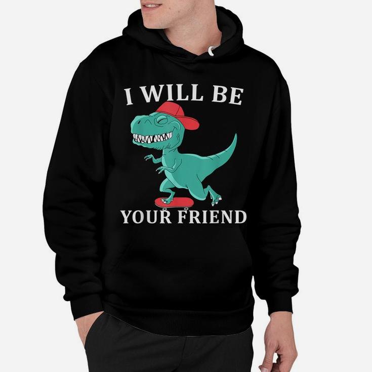 I Will Be Your Friend Be Kind Dinosaur Back To School Hoodie