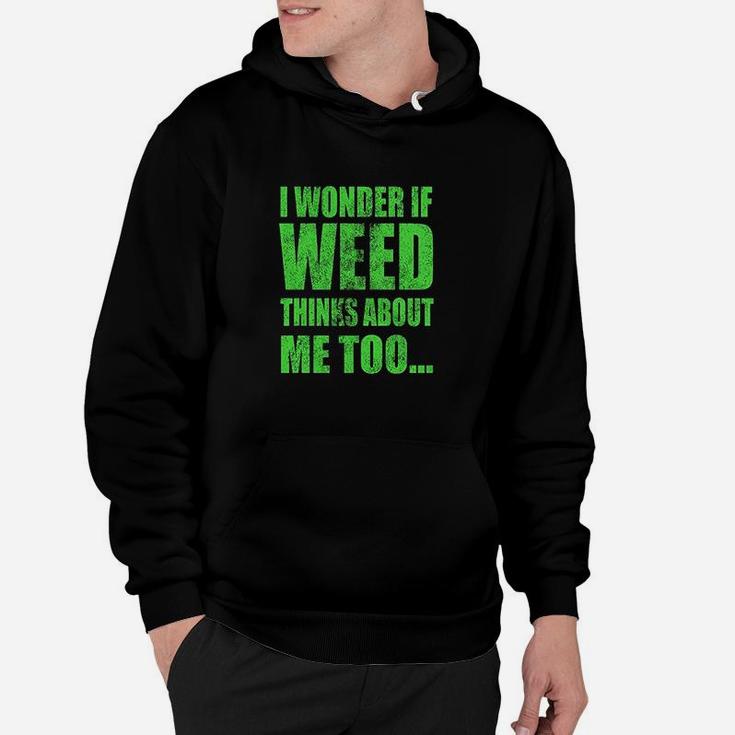 I Wonder If Thinks About Me Too Funny 420 Hoodie