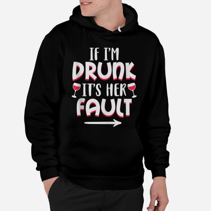 If I'm Drunk It's Her Fault Best Friend Matching Couple Gift Hoodie