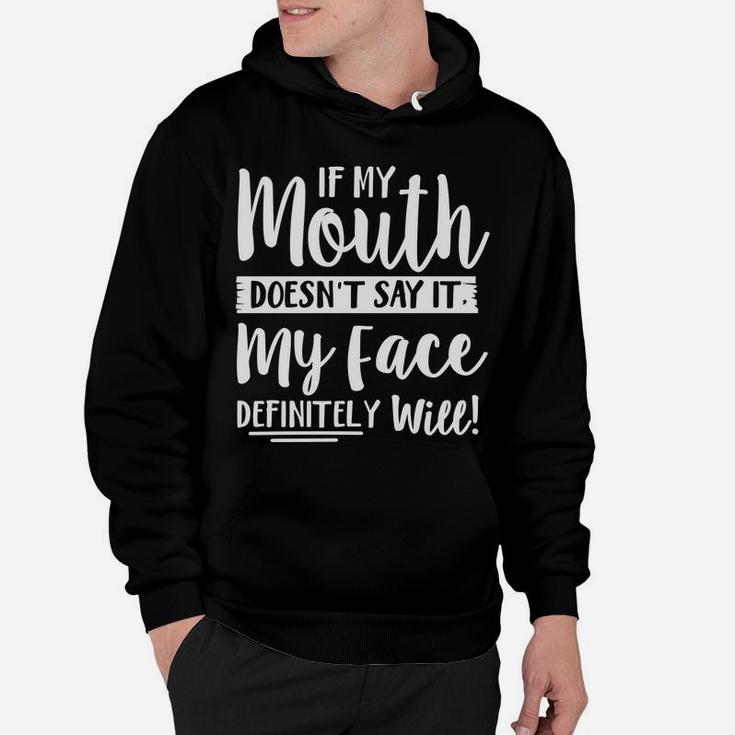 If My Mouth Doesn't Say It My Face Definitely Will Funny Hoodie