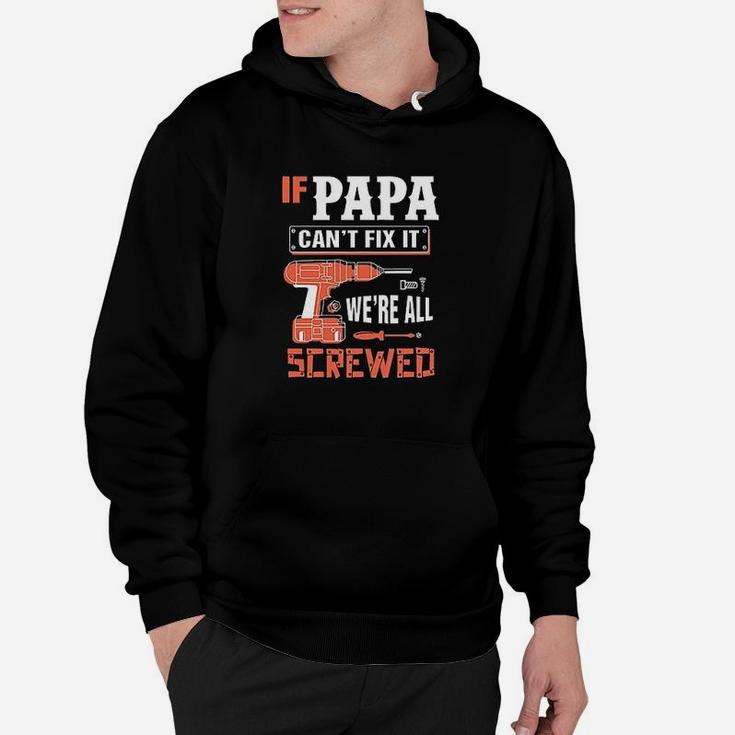 If Papa Cant Fix It We Are All Screwed Hoodie