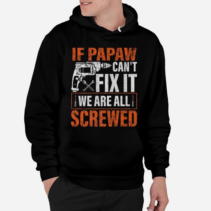 If Papaw Cant Fix It Were All Screwed Father's Day Gifts Hoodie