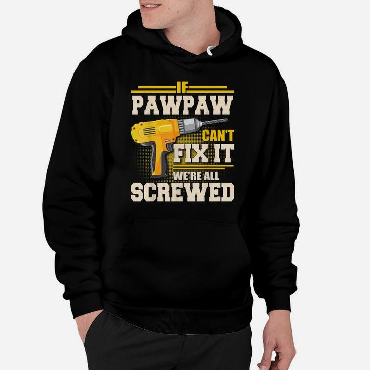 If Pawpaw Can't Fix It We're All Screwed Father's Day Gift Hoodie
