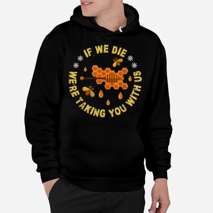 If We Die We Are Taking You With Us Save The Bees Hoodie