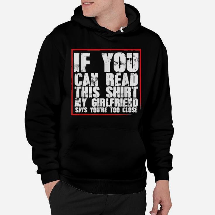 If You Can Read This My Girlfriend Says You Are Too Close Hoodie