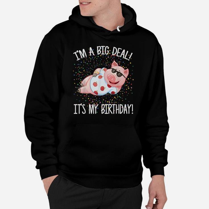 I'm A Big Deal It's My Birthday Funny Birthday With Pig Hoodie