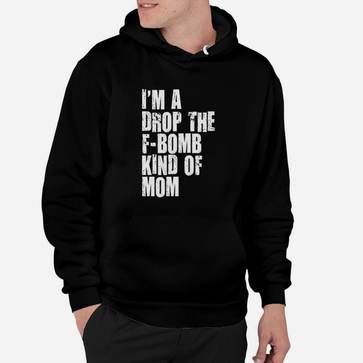 Im A Drop The Fbombkind Of Mom Letter Printed Cool Hoodie