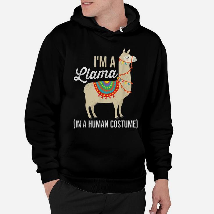 I'm A Llama In A Human Costume T Shirt Funny Llama Gift Hoodie