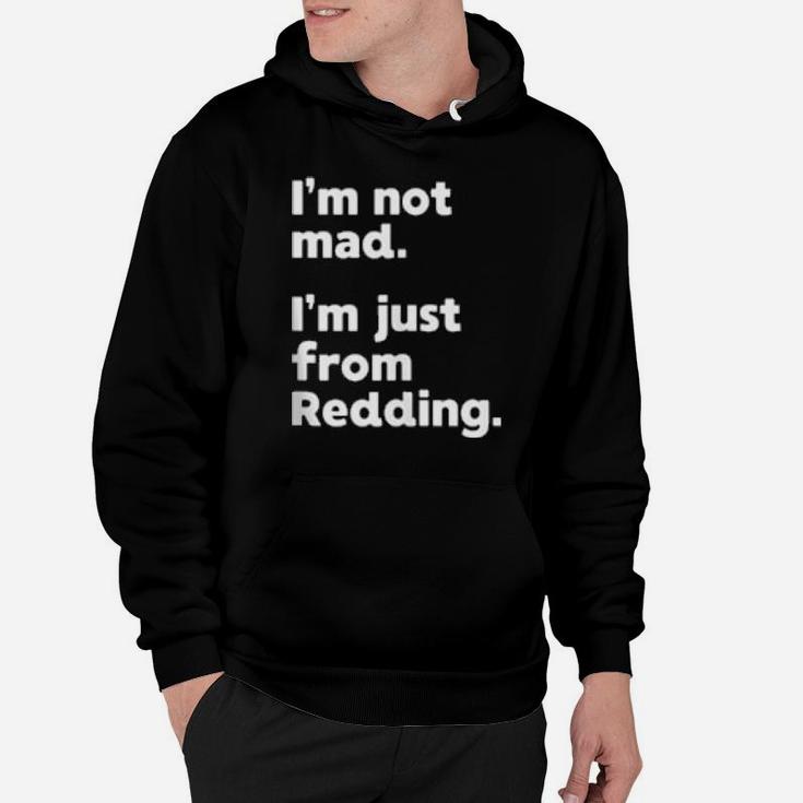 I'm Not Mad I'm Just From Redding Hoodie