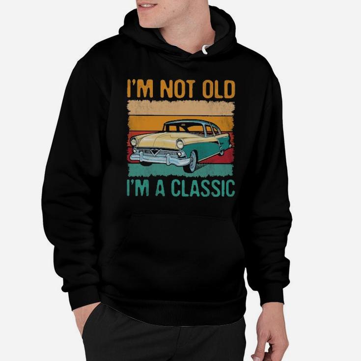 I'm Not Old I'm A Classic Hoodie
