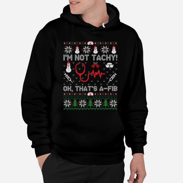 I'm Not Tachy Funny Nurse Ugly Christmas Sweaters Sweatshirt Hoodie
