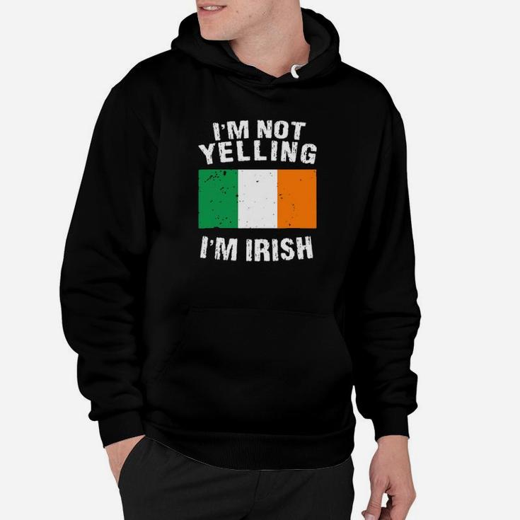 Im Not Yelling Im Irish Hoodie