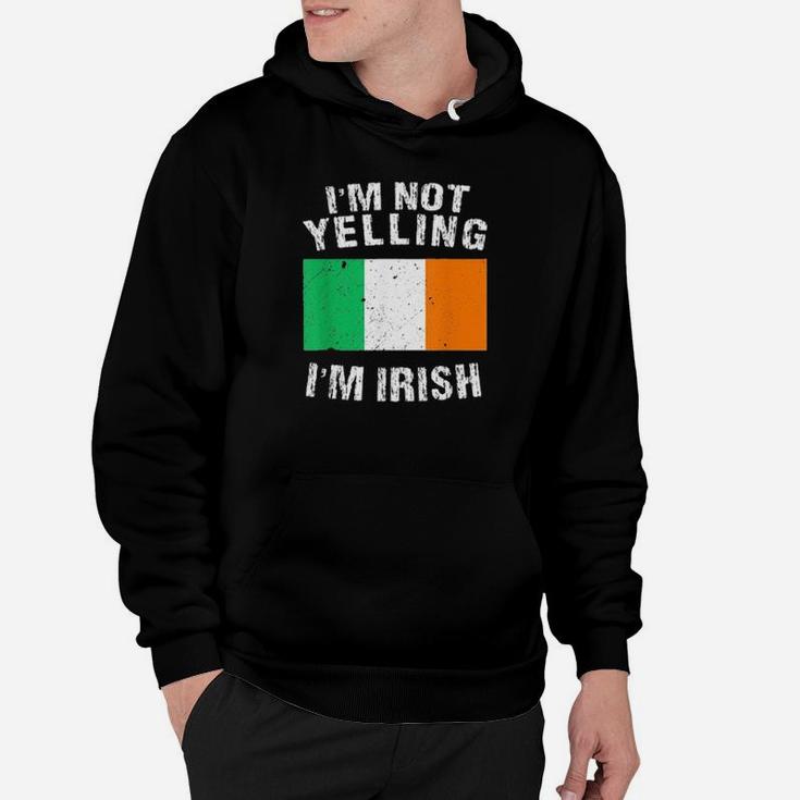 Im Not Yelling Im Irish Hoodie