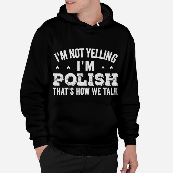 I'm Not Yelling I'm Polish Loud Talker Funny Jokes Gifts Hoodie