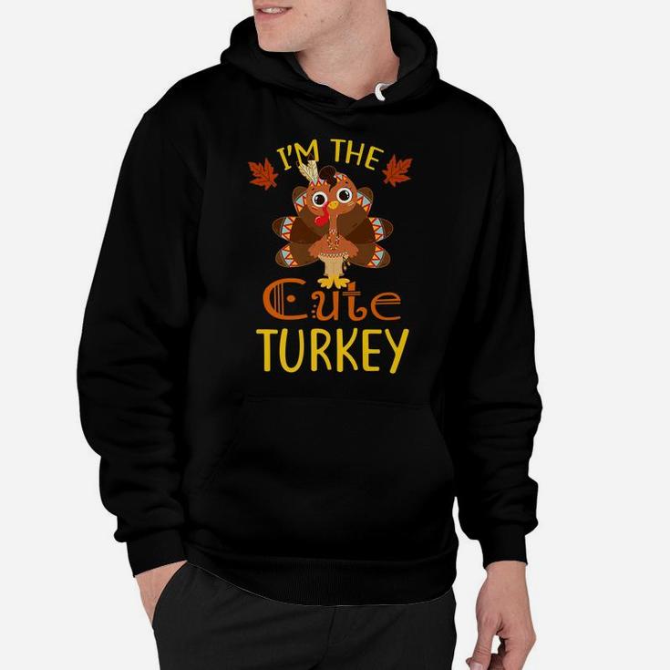 I'm The Cute Turkey Family Matching Thanksgiving Funny Gift Hoodie