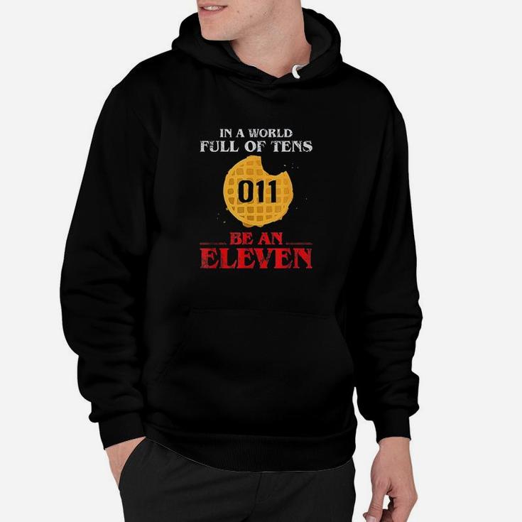 In A World Full Of Tens Be An Eleven 011 Waffle Hoodie