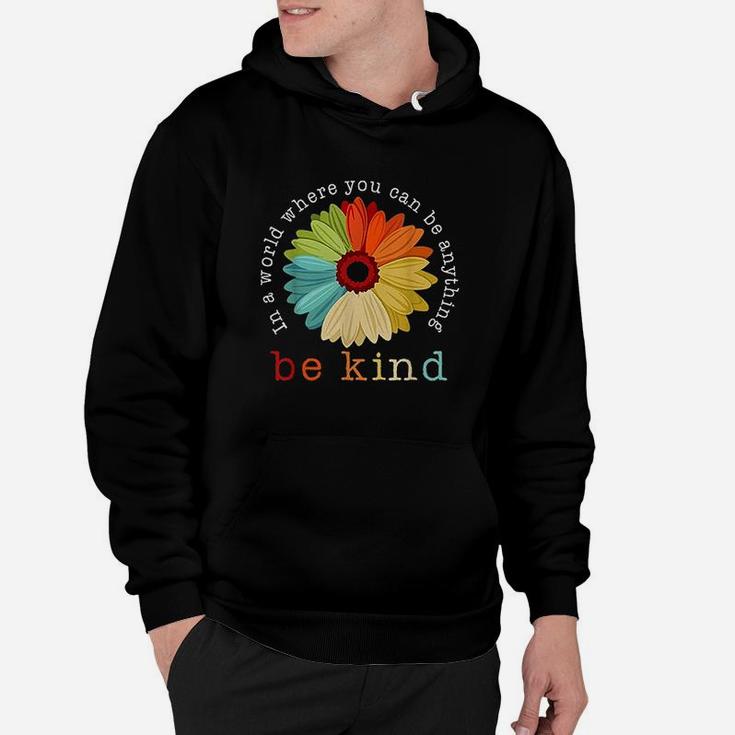 In A World Where You Can Be Anything Be Kind Daisy Lover Hoodie