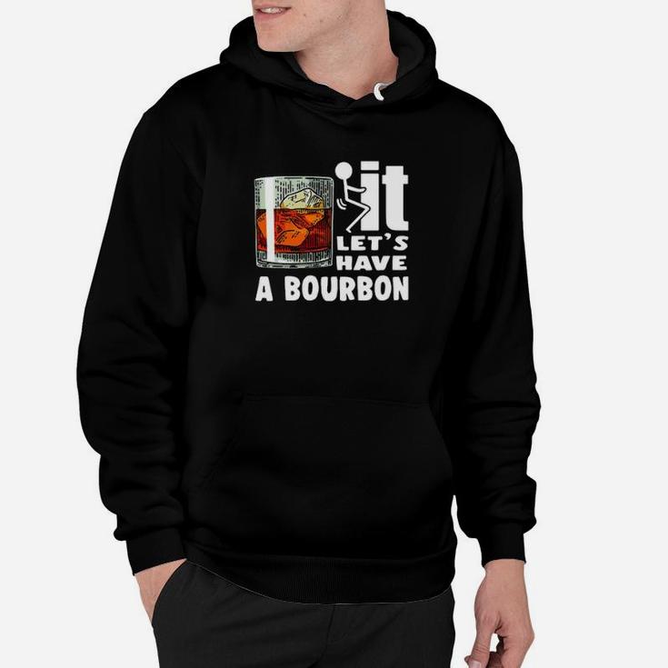 It Lets Have A Bourbon Hoodie