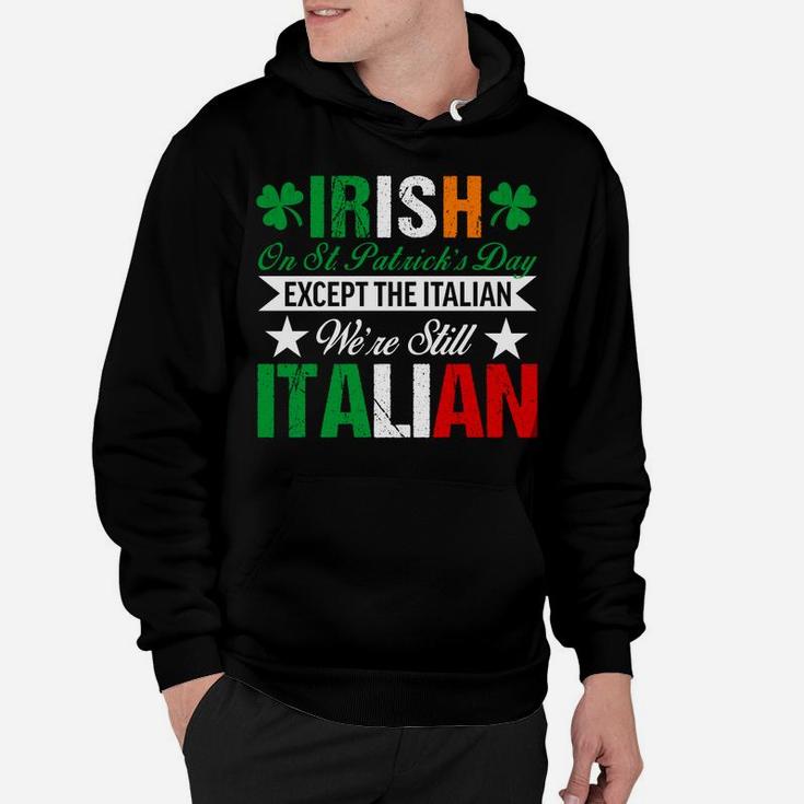 Italian Shirt We're Still Italian On St Patrick's Day Hoodie