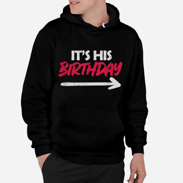 It's His Birthday Funny Boyfriend B-Day Party Matching Quote Hoodie