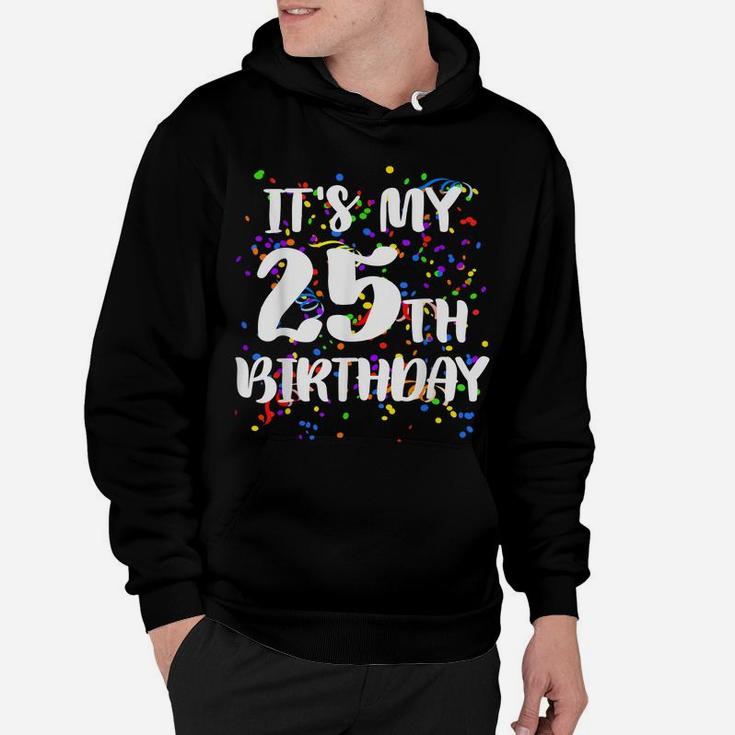 Its My 25Th Birthday Shirt Happy Birthday Funny Gift Tshirt Hoodie