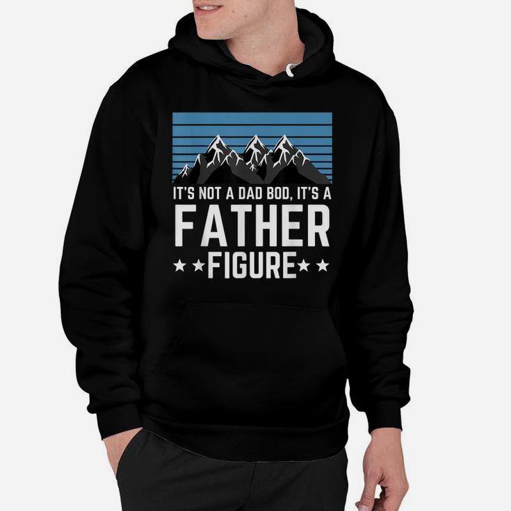 It's Not A Dad Bod It's A Father Figure Fathers Day Gift Hoodie