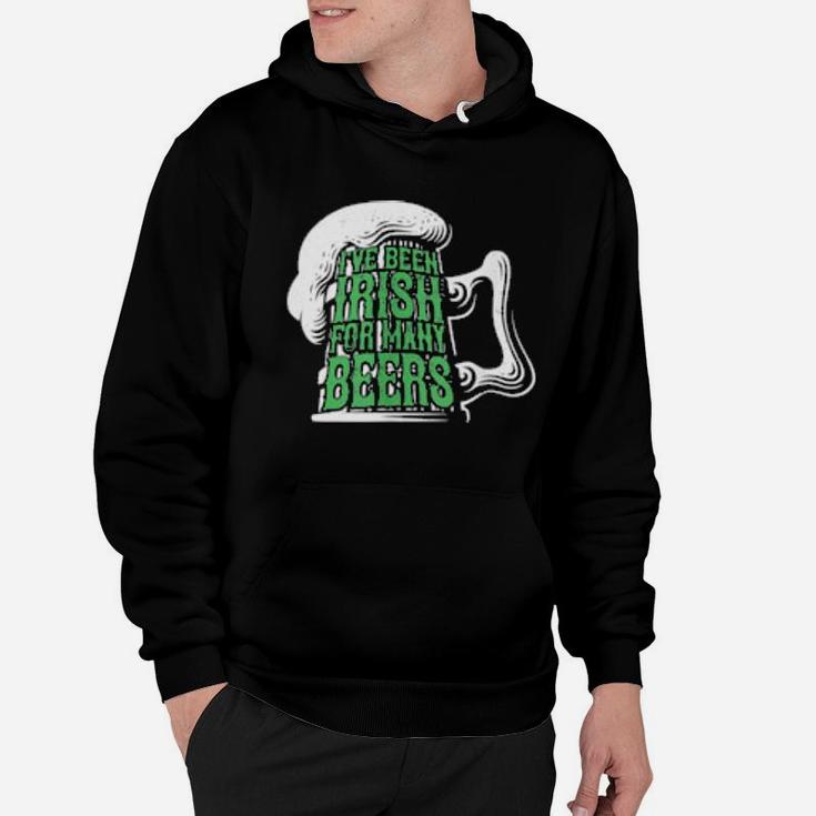 I've Been Irish For Many Beers St Patrick's Day Hoodie