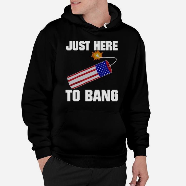Just Here To Bang 4Th Of July Hoodie