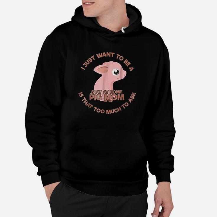 Just Want To Be A Stay At Home Pig Mom Hoodie