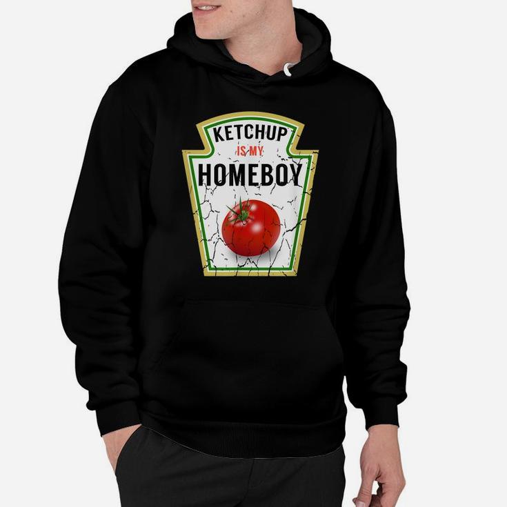 Ketchup Is My Homeboy - Funny Shirt For Ketchup Lovers Hoodie
