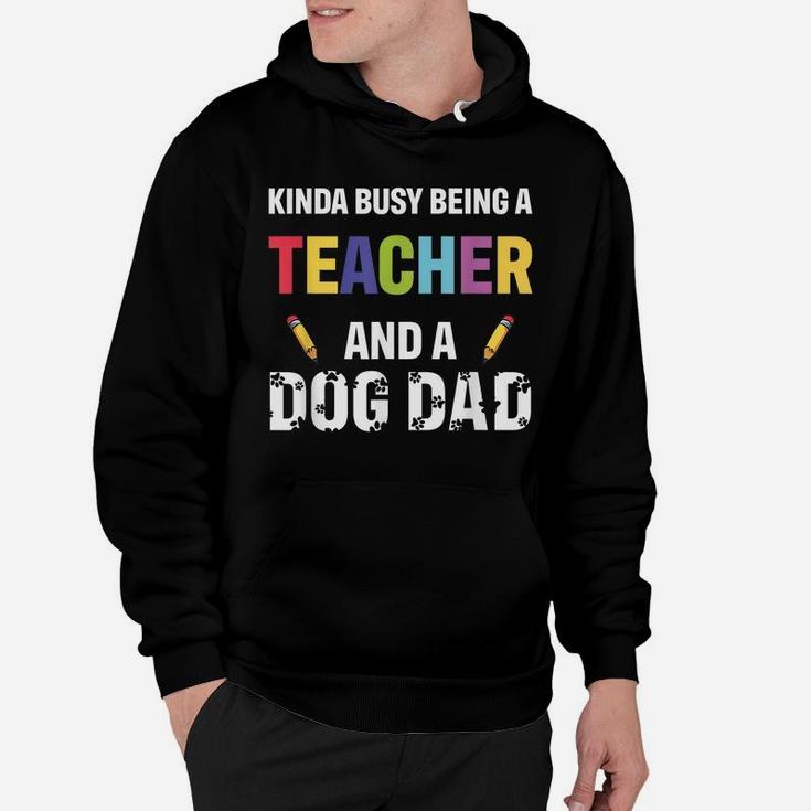 Kinda Busy Being A Teacher And A Dog Dad Puppy Lovers Father Hoodie