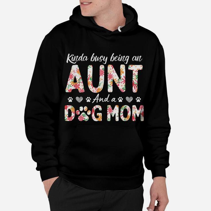 Kinda Busy Being An Aunt And A Dog Mom Flower Funny Aunt Tee Hoodie