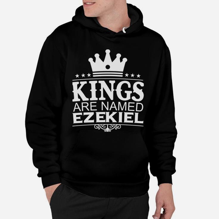 Kings Are Named Ezekiel Funny Personalized Name Men Gift Hoodie