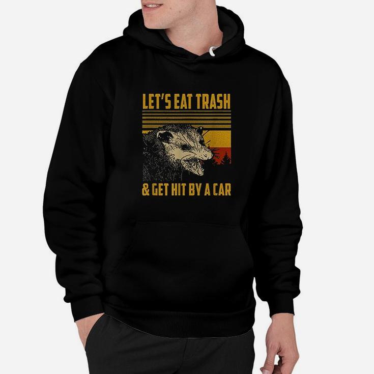 Lets Eat Trash And Get Hit By A Car Hoodie