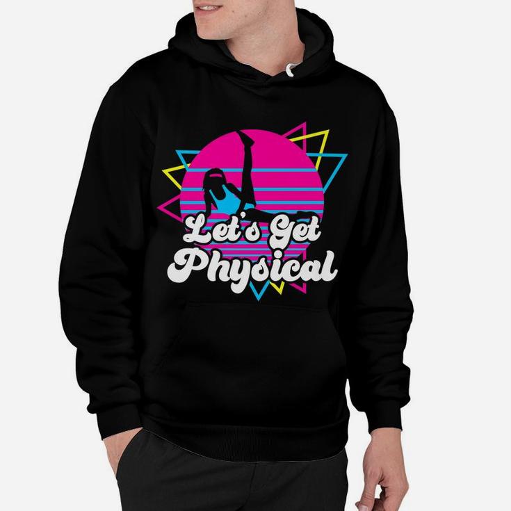 Let's Get Physical For A Fitness 80'S Lover Gift Hoodie