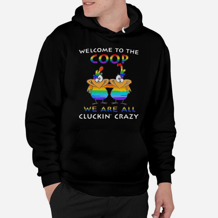 Lgbt Welcome To The Coop We Are All Cluckin' Crazy Hoodie