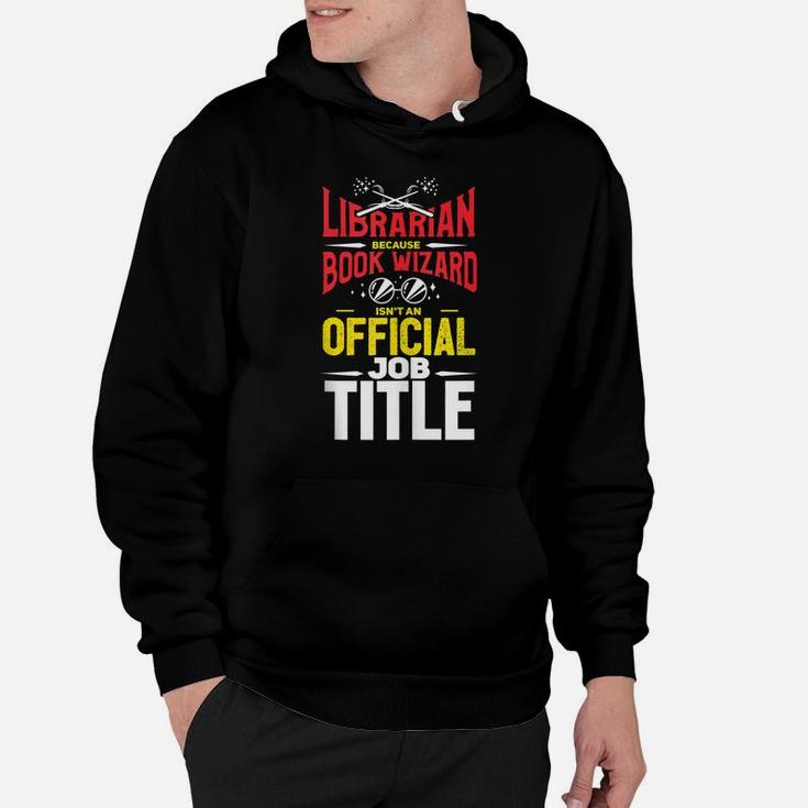 Librarian Because Book Wizard Not A Job Title Gift Hoodie