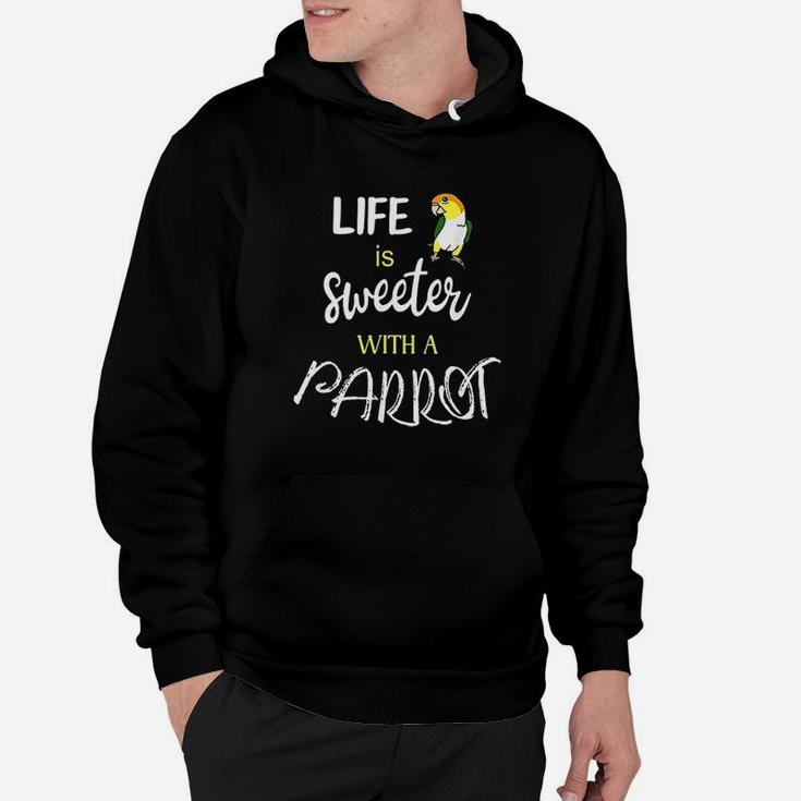 Life Is Sweeter With A Parrot Hoodie