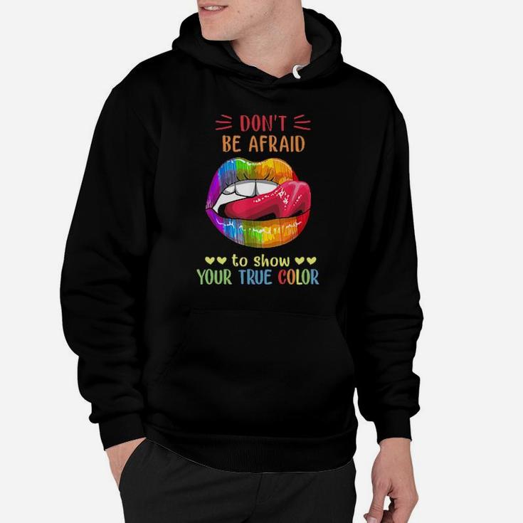 Lips Lgbt Don't Be Afraid To Show Your True Color Hoodie