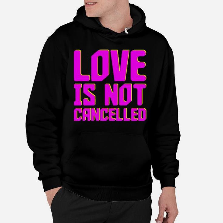 Love Is Not Cancelled Hoodie