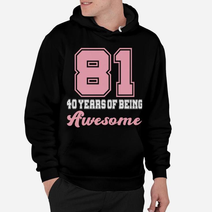 Made In 1981 40 Years Of Being Awesome 40Th Birthday Girly Sweatshirt Hoodie